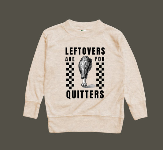 Leftovers Are For Quitters - Sweatshirt - Toddler